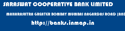 SARASWAT COOPERATIVE BANK LIMITED  MAHARASHTRA GREATER BOMBAY MUMBAI NAGARDAS ROAD (ANDHERI EAST)  banks information 